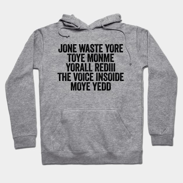 Jone Waste Yore Toye Monme Yorall Rediii The Voice Insoide Moye Yedd Black Hoodie by GuuuExperience